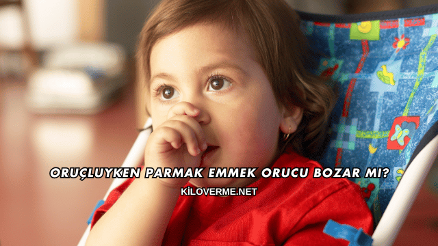 Oruçluyken Parmak Emmek Orucu Bozar mı?