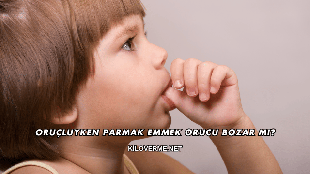Oruçluyken Parmak Emmek Orucu Bozar mı?