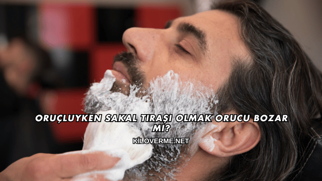 Oruçluyken Sakal Tıraşı Olmak Orucu Bozar mı?