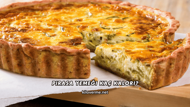 Pırasa Yemeği Kaç Kalori?