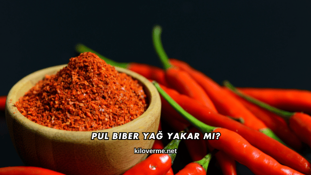 Pul Biber Yağ Yakar mı?