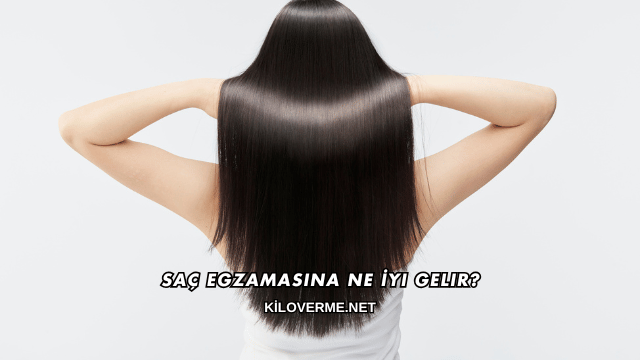 Saç Egzamasına Ne İyi Gelir?