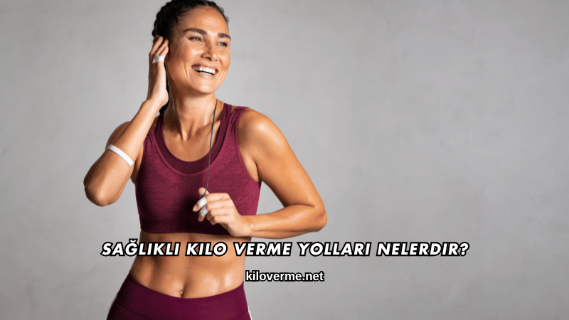 Sağlıklı Kilo Verme Yolları Nelerdir