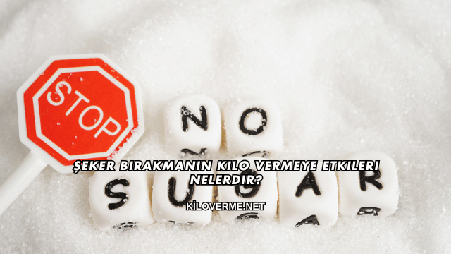 Şeker Bırakmanın Kilo Vermeye Etkileri Nelerdir?