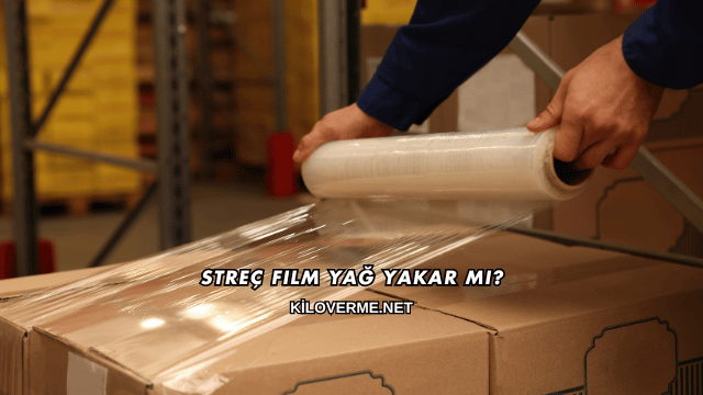 Streç Film Yağ Yakar mı?