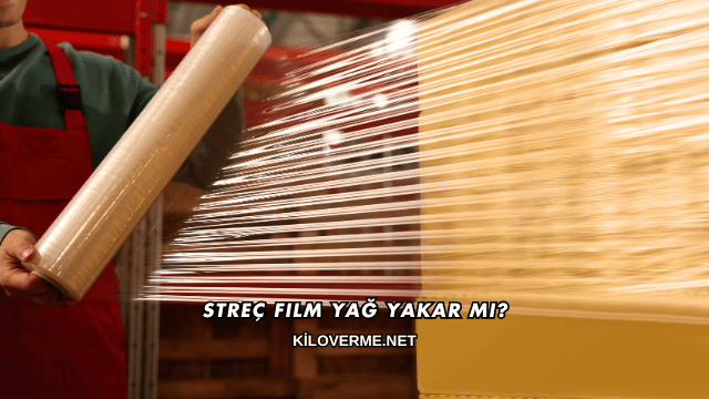 Streç Film Yağ Yakar mı?