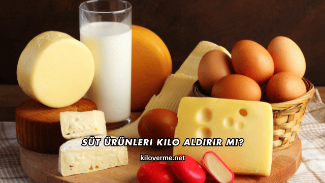 Süt Ürünleri Kilo Aldırır mı?