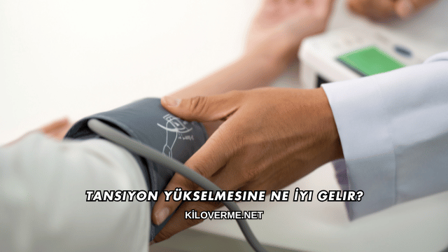 Tansiyon Yükselmesine Ne İyi Gelir?