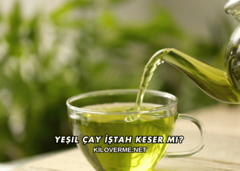 Yeşil Çay İştah Keser mi?