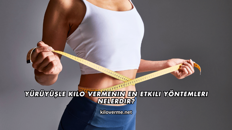 Yürüyüşle Kilo Vermenin En Etkili Yöntemleri Nelerdir?