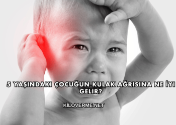 5 Yaşındaki Çocuğun Kulak Ağrısına Ne İyi Gelir?