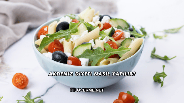 Akdeniz Diyeti Nasıl Yapılır?