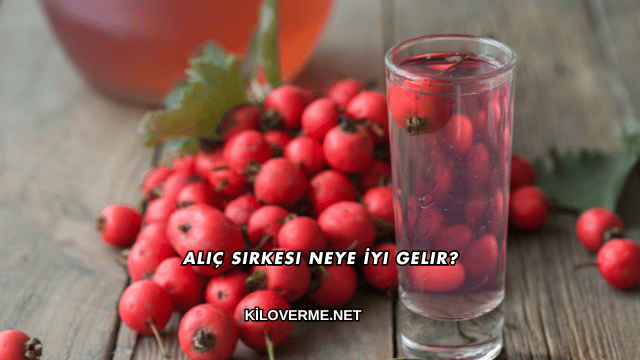 Alıç Sirkesi Neye İyi Gelir?
