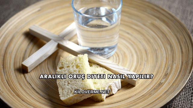 Aralıklı Oruç Diyeti Nasıl Yapılır?