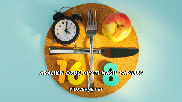 Aralıklı Oruç Diyeti Nasıl Yapılır?