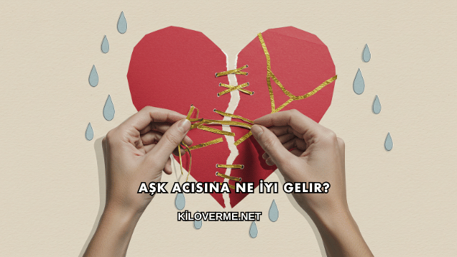 Aşk Acısına Ne İyi Gelir?