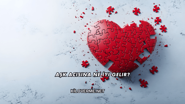 Aşk Acısına Ne İyi Gelir?