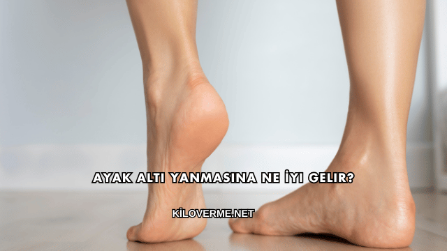 Ayak Altı Yanmasına Ne İyi Gelir?