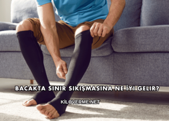 Bacakta Sinir Sıkışmasına Ne İyi Gelir?
