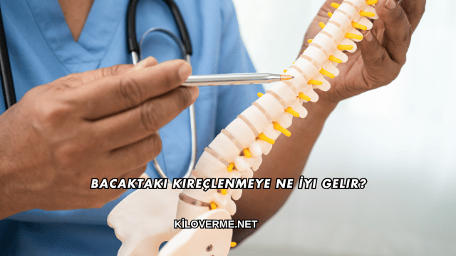 Bacaktaki Kireçlenmeye Ne İyi Gelir?