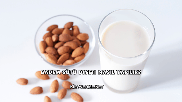 Badem Sütü Diyeti Nasıl Yapılır?