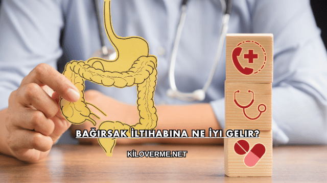 Bağırsak İltihabına Ne İyi Gelir?