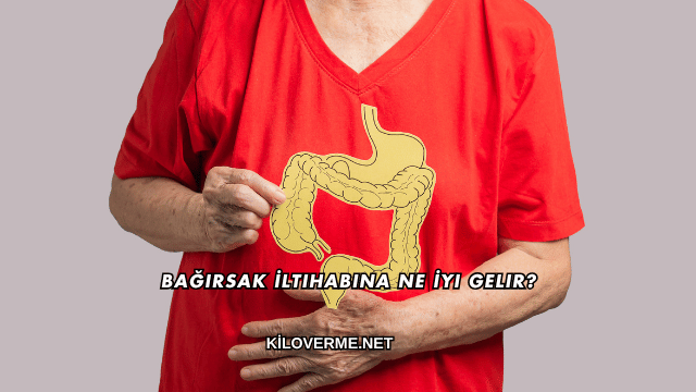 Bağırsak İltihabına Ne İyi Gelir?