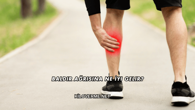 Baldır Ağrısına Ne İyi Gelir?