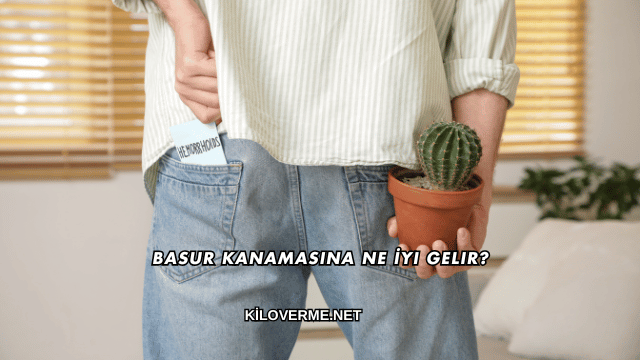 Basur Kanamasına Ne İyi Gelir?