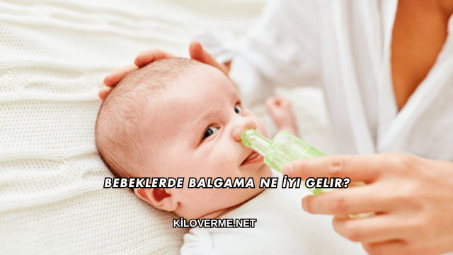 Bebeklerde Balgama Ne İyi Gelir?