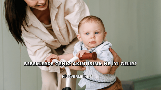 Bebeklerde Geniz Akıntısına Ne İyi Gelir?