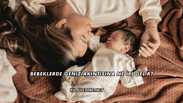 Bebeklerde Geniz Akıntısına Ne İyi Gelir?