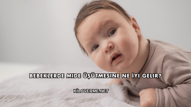 Bebeklerde Mide Üşütmesine Ne İyi Gelir?