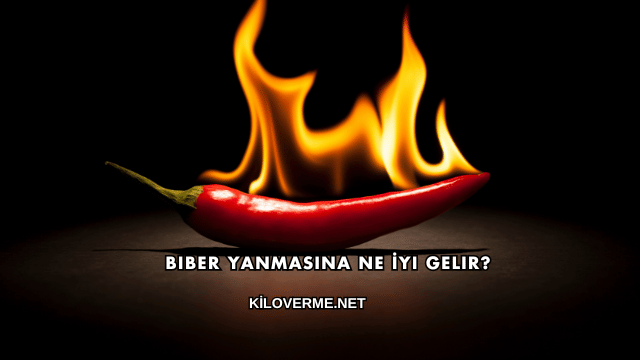 Biber Yanmasına Ne İyi Gelir?