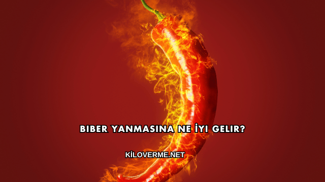 Biber Yanmasına Ne İyi Gelir?