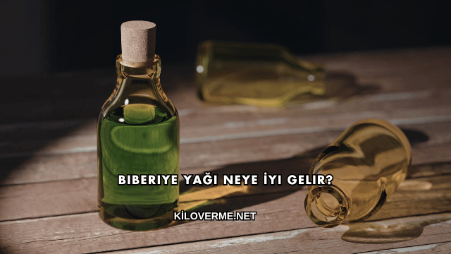 Biberiye Yağı Neye İyi Gelir?