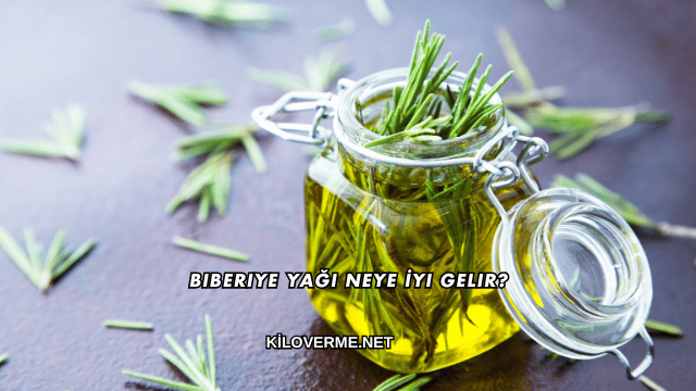 Biberiye Yağı Neye İyi Gelir?