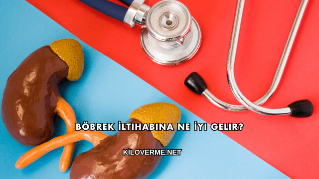 Böbrek İltihabına Ne İyi Gelir?