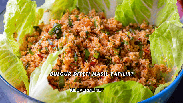 Bulgur Diyeti Nasıl Yapılır?