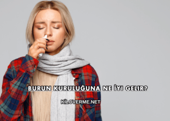 Burun Kuruluğuna Ne İyi Gelir?