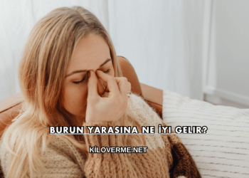 Burun Yarasına Ne İyi Gelir?