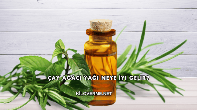Çay Ağacı Yağı Neye İyi Gelir?