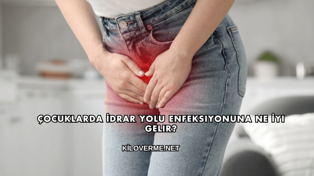 Çocuklarda İdrar Yolu Enfeksiyonuna Ne İyi Gelir?
