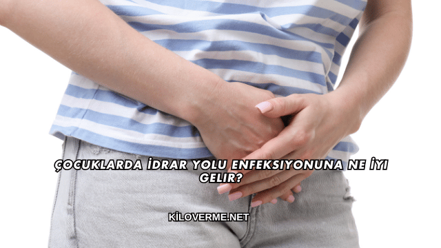 Çocuklarda İdrar Yolu Enfeksiyonuna Ne İyi Gelir?