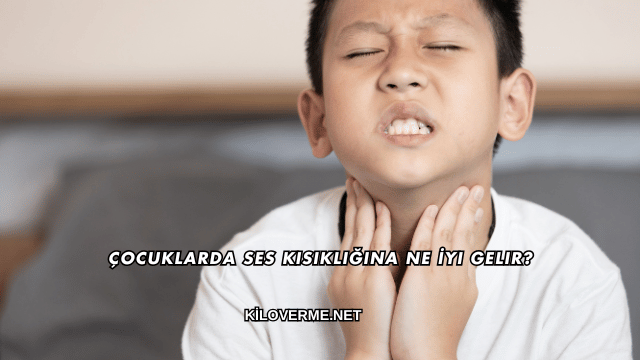 Çocuklarda Ses Kısıklığına Ne İyi Gelir?