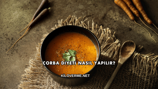 Çorba Diyeti Nasıl Yapılır?