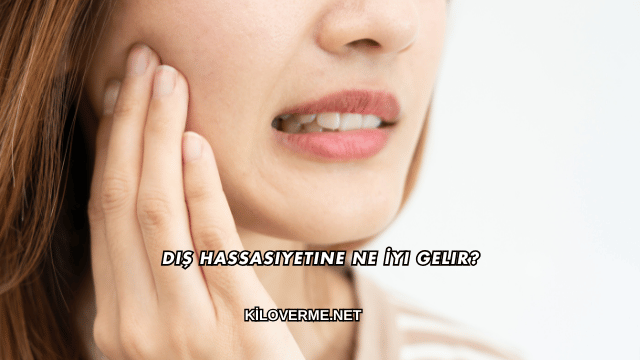 Diş Hassasiyetine Ne İyi Gelir?