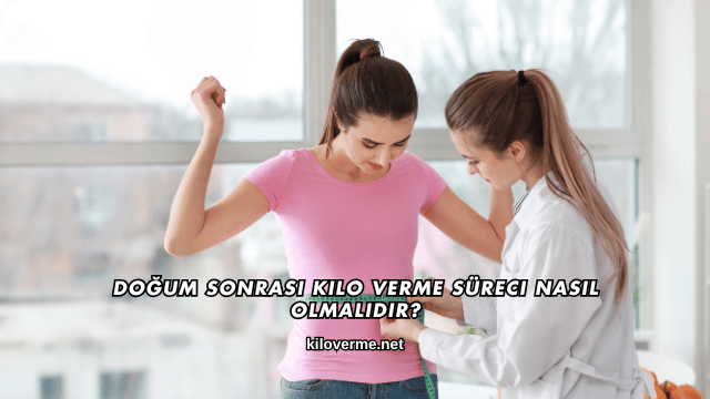 Doğum Sonrası Kilo Verme Süreci Nasıl Olmalıdır?