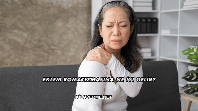 Eklem Romatizmasına Ne İyi Gelir?