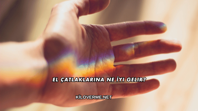 El Çatlaklarına Ne İyi Gelir?